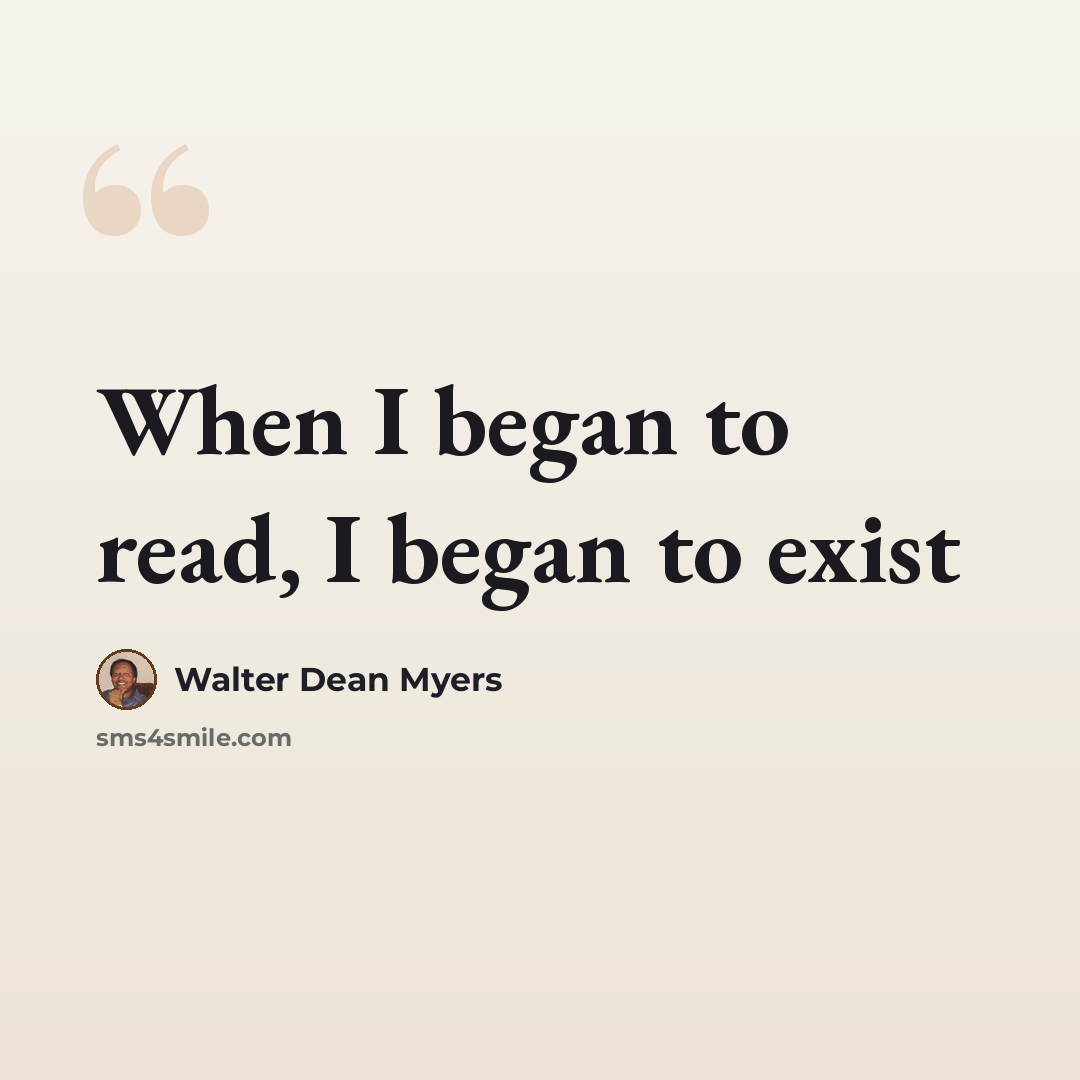 “When I began to read, I began to exist” quote by Walter Dean Myers