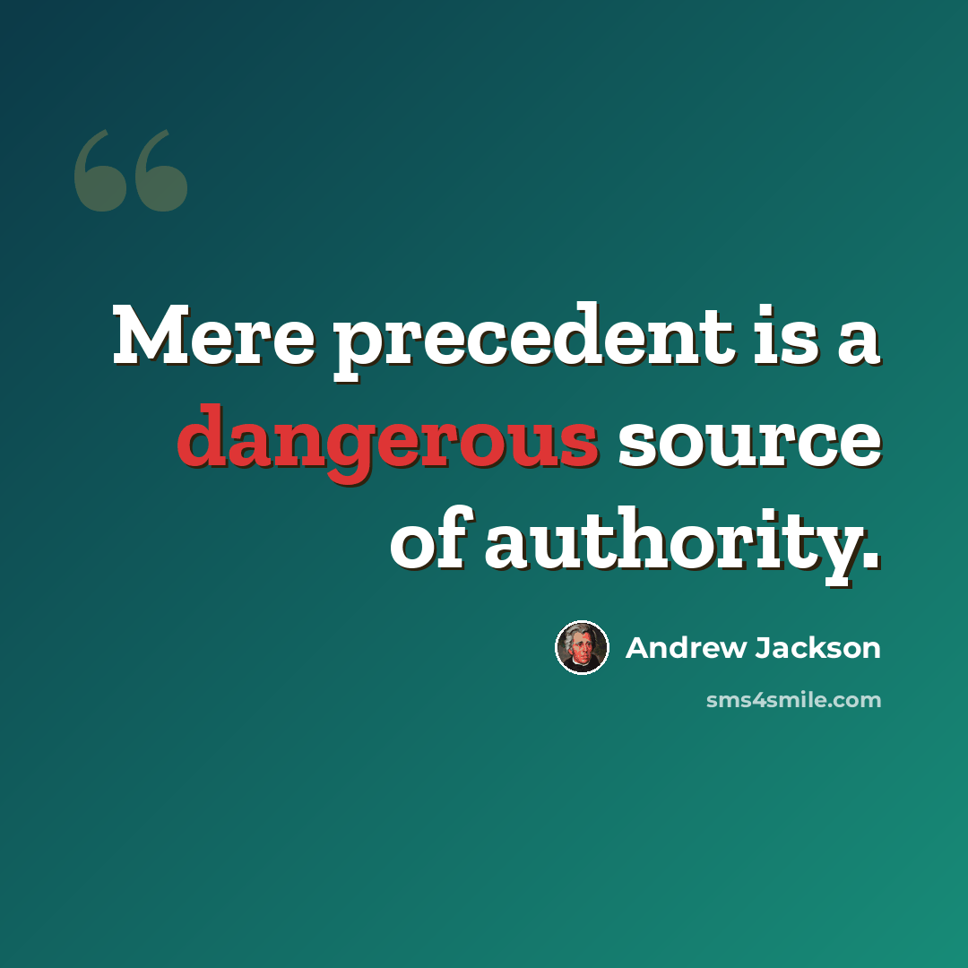 “Mere precedent is a dangerous source of authority.” quote by Andrew Jackson
