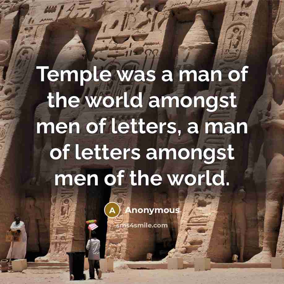 “Temple was a man of the world amongst men of letters, a man of letters amongst men of the world.” quote by Anonymous
