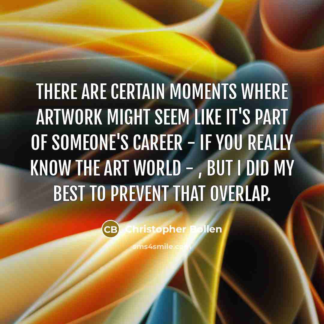 “There are certain moments where artwork might seem like it's part of someone's career - if you really know the art world - , but I did my best to prevent that overlap.” quote by Christopher Bollen
