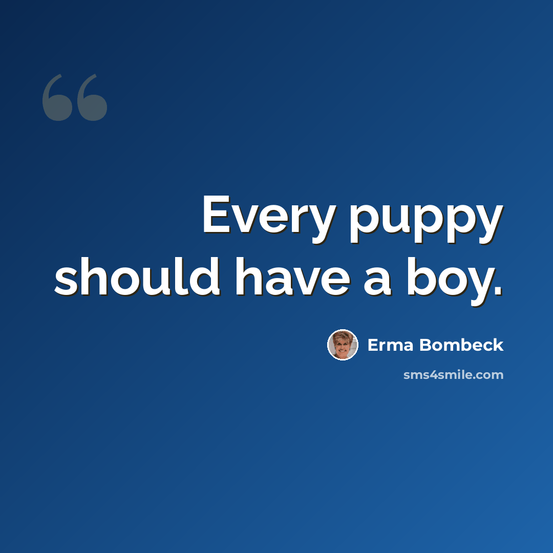 “Every puppy should have a boy.” quote by Erma Bombeck