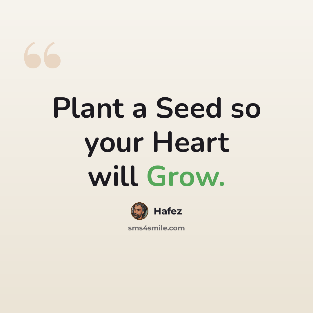 “Plant a Seed so your Heart will Grow.” quote by Hafez
