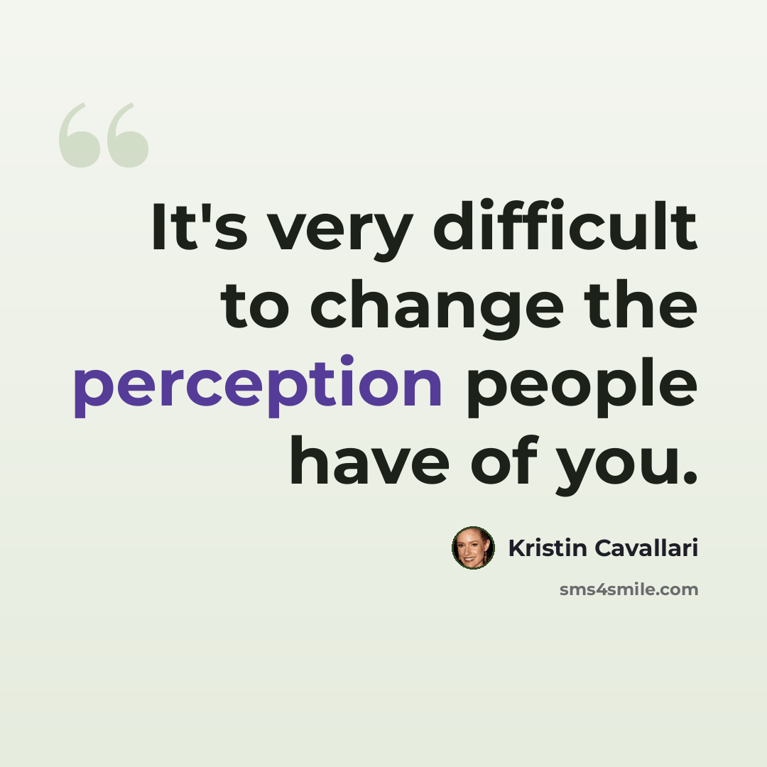 “It's very difficult to change the perception people have of you.” quote by Kristin Cavallari