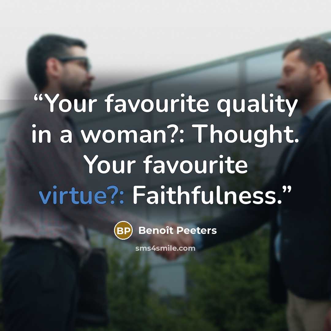 “Your favourite quality in a woman?: Thought. Your favourite virtue?: Faithfulness.” quote by Benoît Peeters