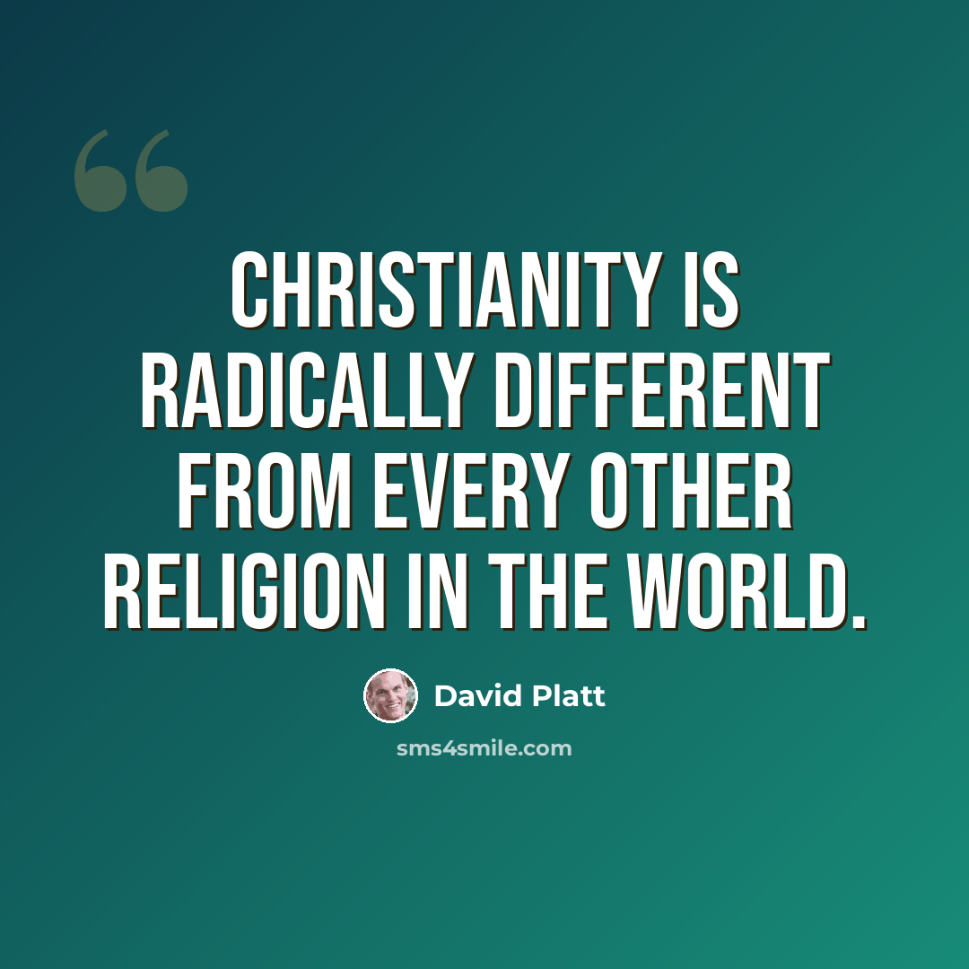 “Christianity is radically different from every other religion in the world.” quote by David Platt