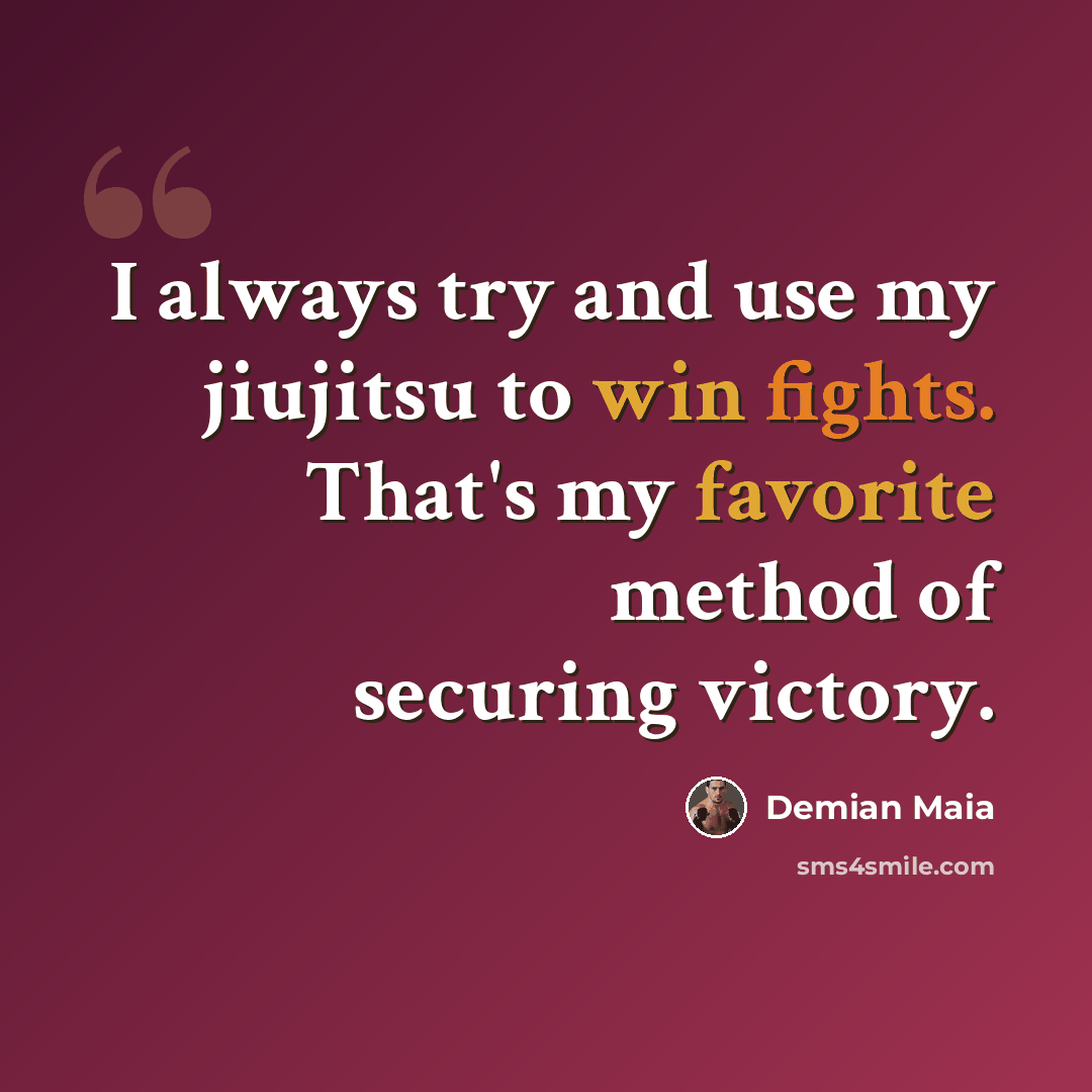 “I always try and use my jiujitsu to win fights. That's my favorite method of securing victory.” quote by Demian Maia
