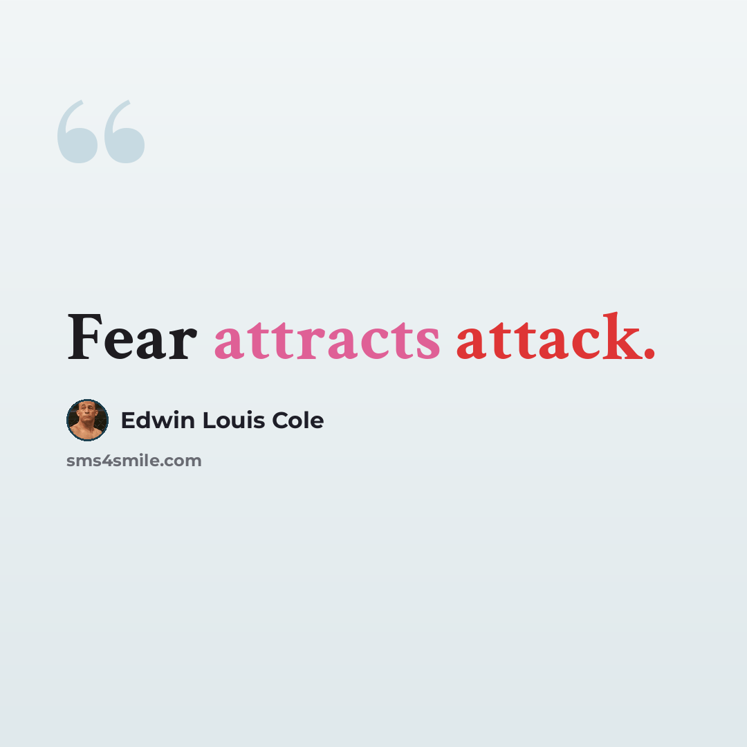“Fear attracts attack.” quote by Edwin Louis Cole