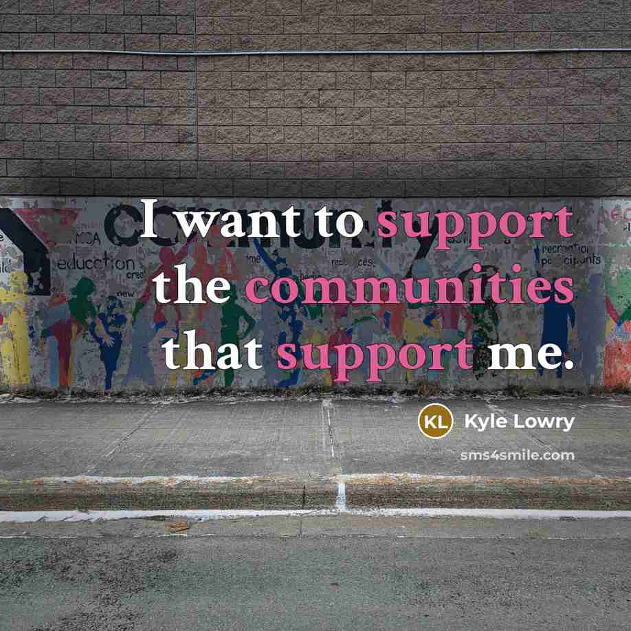 “I want to support the communities that support me.” quote by Kyle Lowry