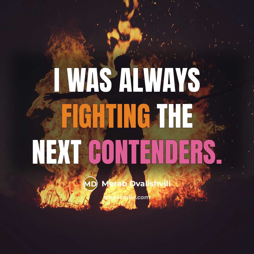 “I was always fighting the next contenders.” quote by Merab Dvalishvili