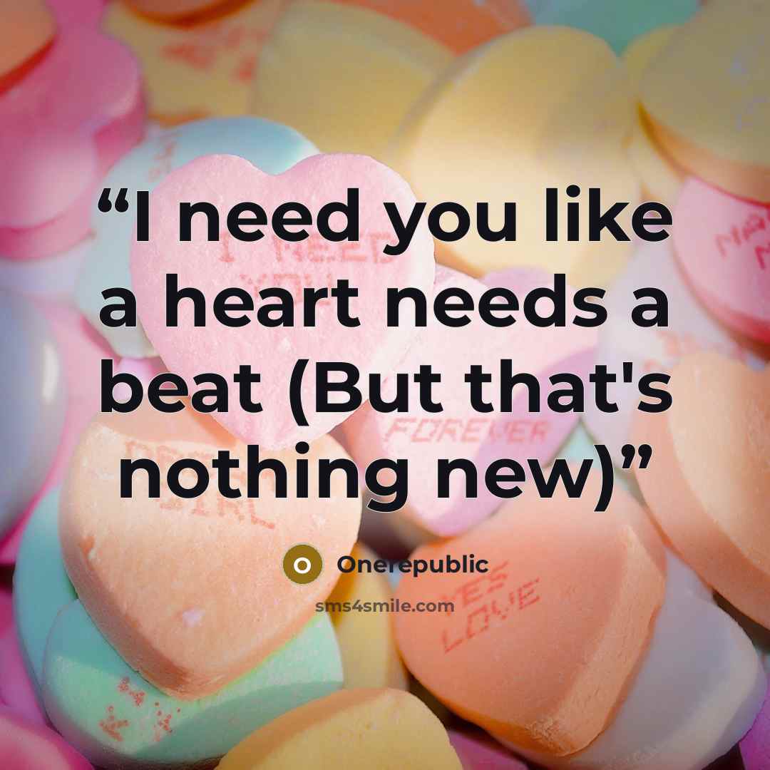 “I need you like a heart needs a beat (But that's nothing new)” quote by OneRepublic