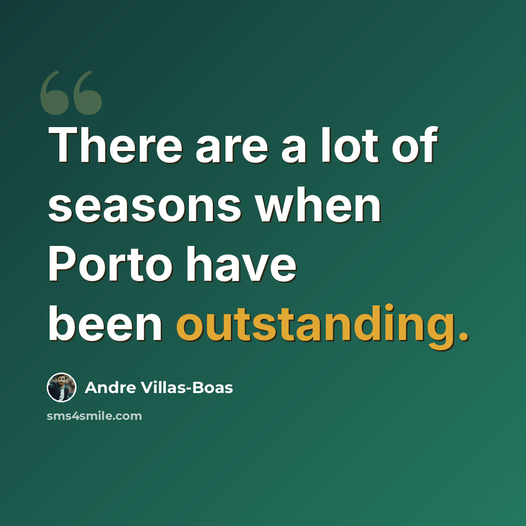 “There are a lot of seasons when Porto have been outstanding.” quote by Andre Villas-Boas