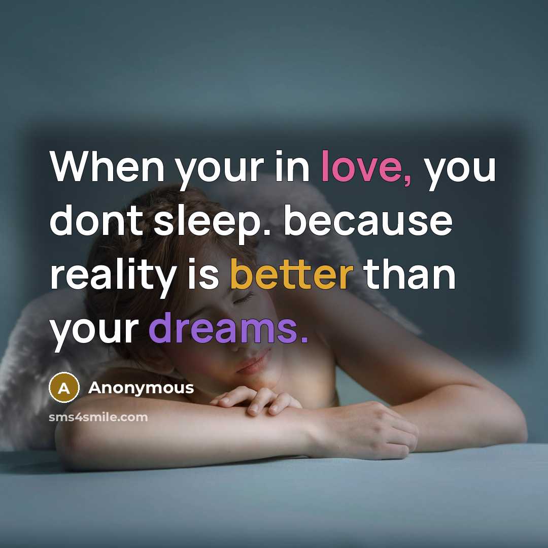 “When your in love, you dont sleep. because reality is better than your dreams.” quote by Anonymous