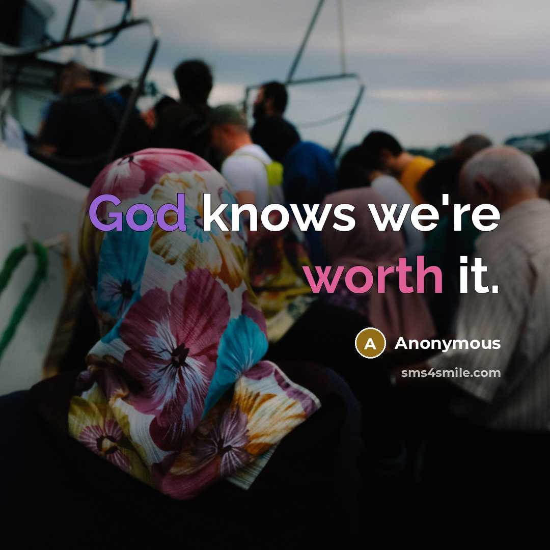 “God knows we're worth it.” quote by Anonymous