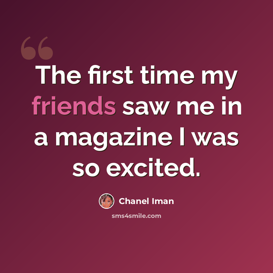 “The first time my friends saw me in a magazine I was so excited.” quote by Chanel Iman