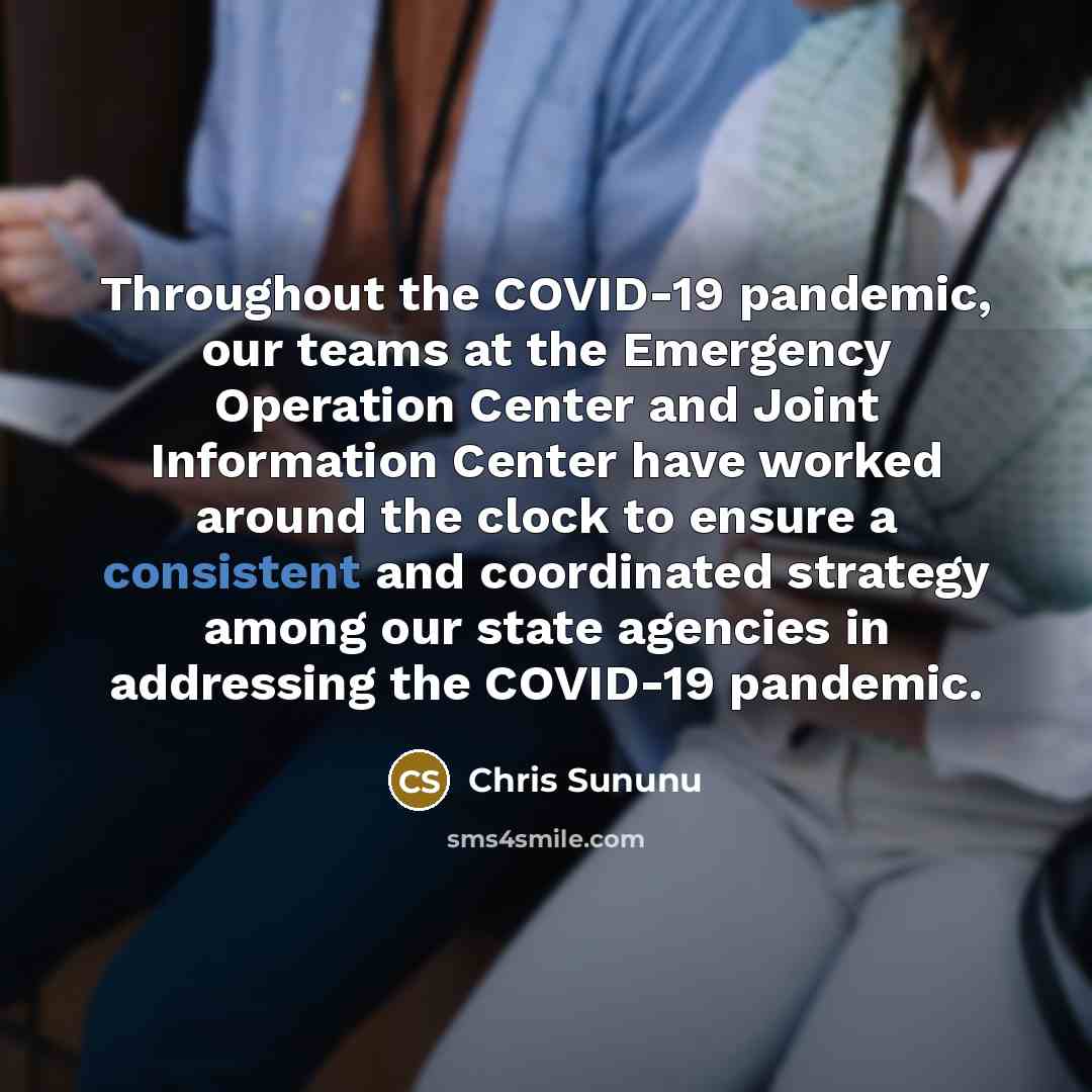“Throughout the COVID-19 pandemic, our teams at the Emergency Operation Center and Joint Information Center have worked around the clock to ensure a consistent and coordinated strategy among our state agencies in addressing the COVID-19 pandemic.” quote by Chris Sununu