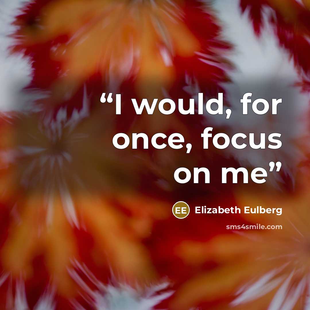 “I would, for once, focus on me” quote by Elizabeth Eulberg