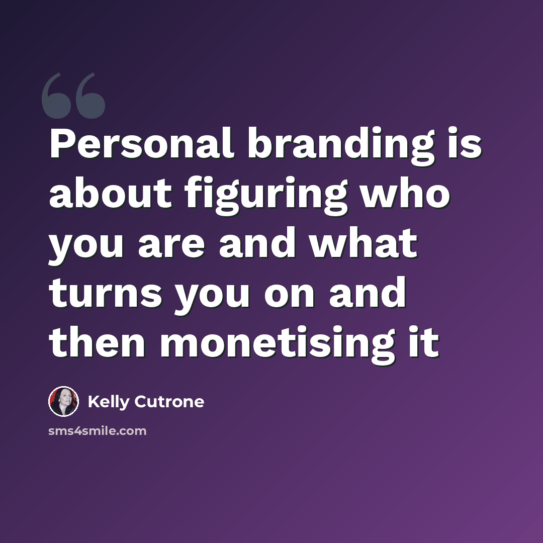 “Personal branding is about figuring who you are and what turns you on and then monetising it” quote by Kelly Cutrone