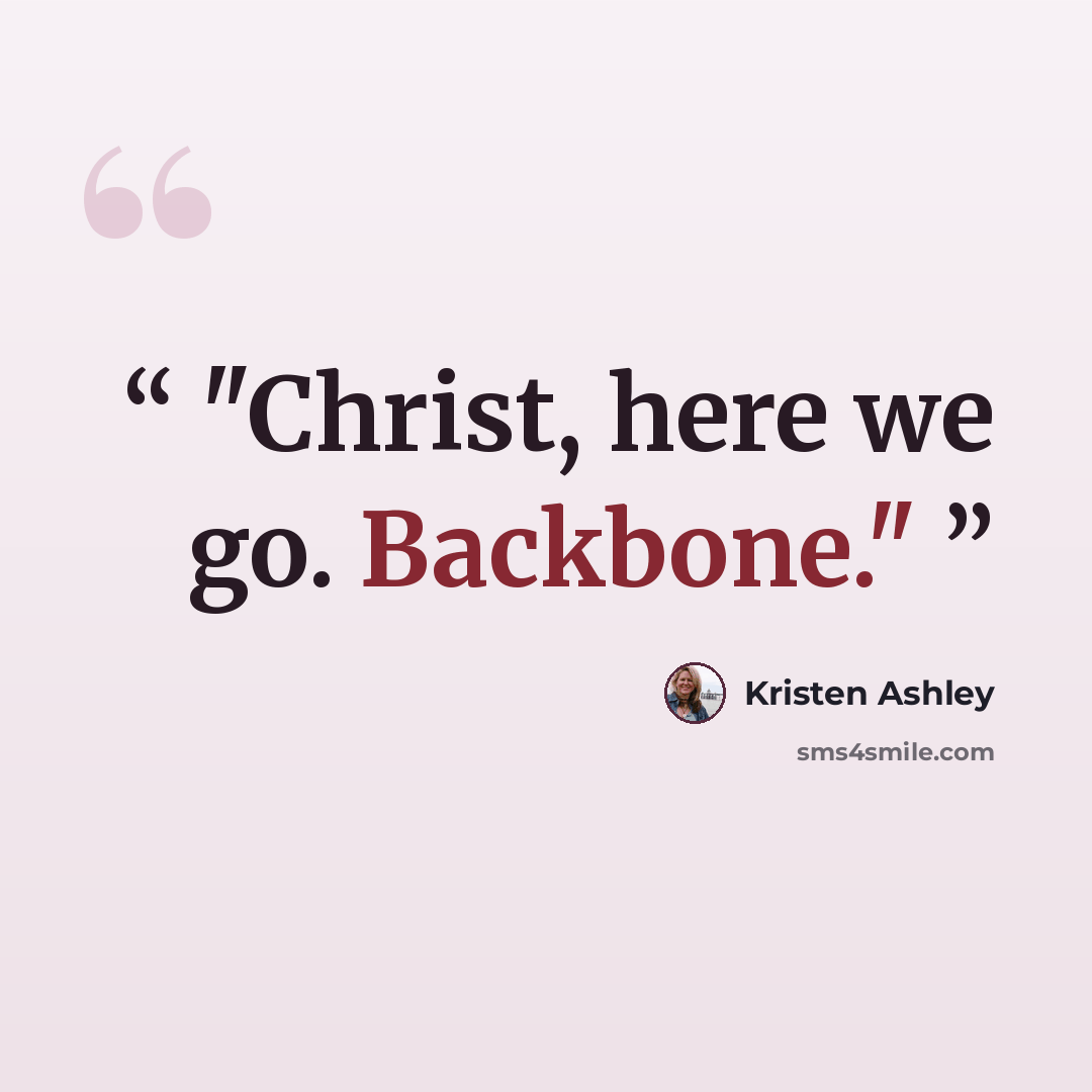 “Christ, here we go. Backbone.” quote by Kristen Ashley