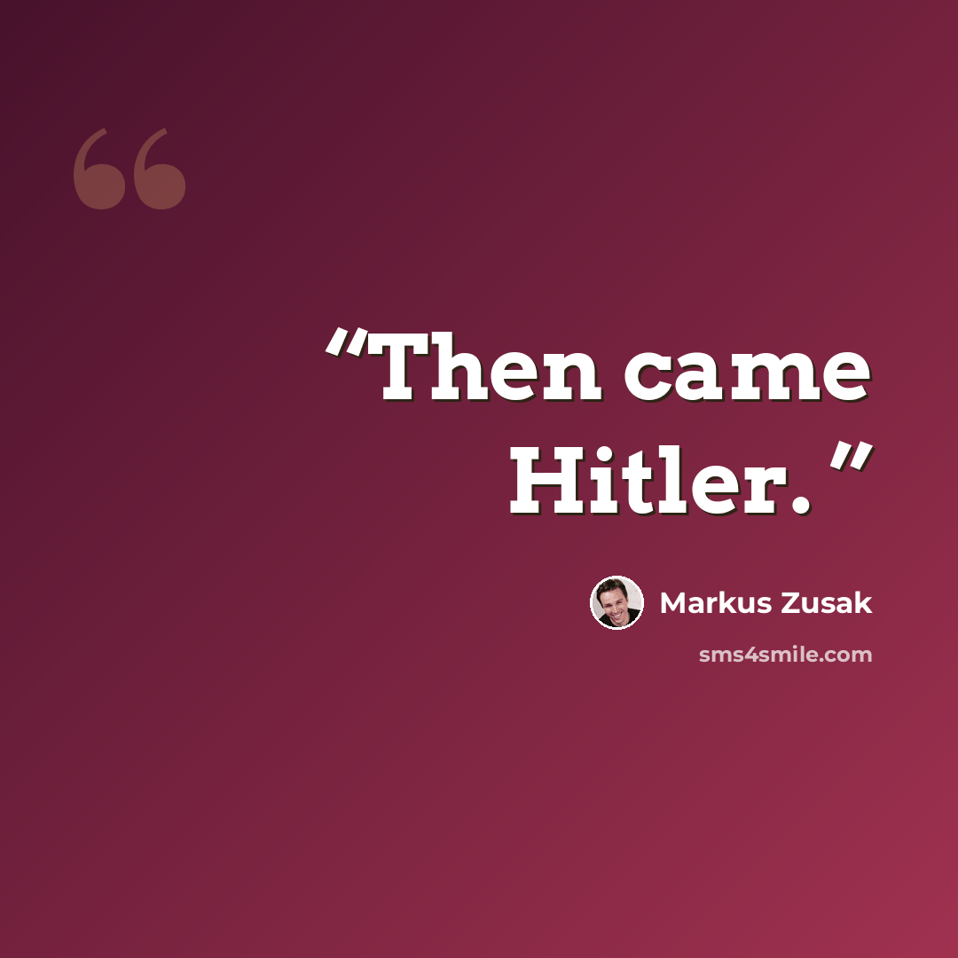 “Then came Hitler.” quote by Markus Zusak
