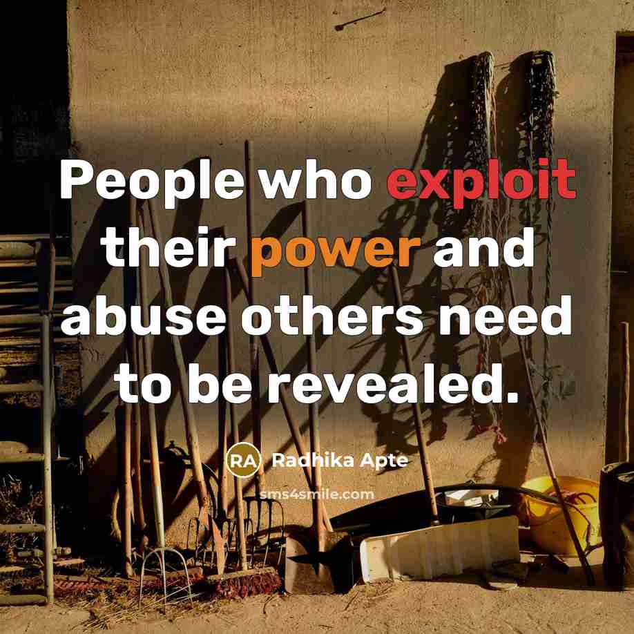 “People who exploit their power and abuse others need to be revealed.” quote by Radhika Apte