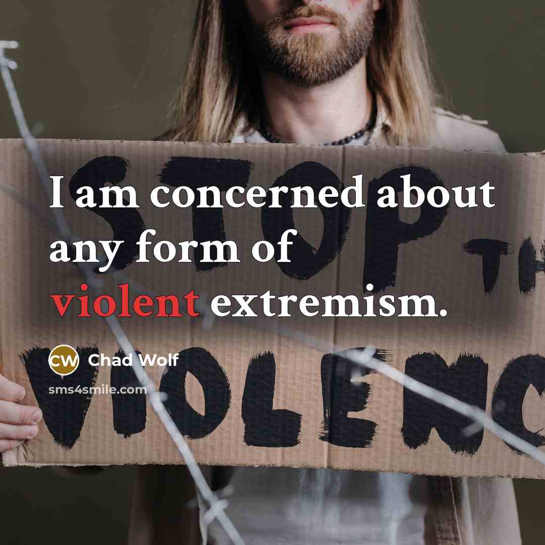 “I am concerned about any form of violent extremism.” quote by Chad Wolf