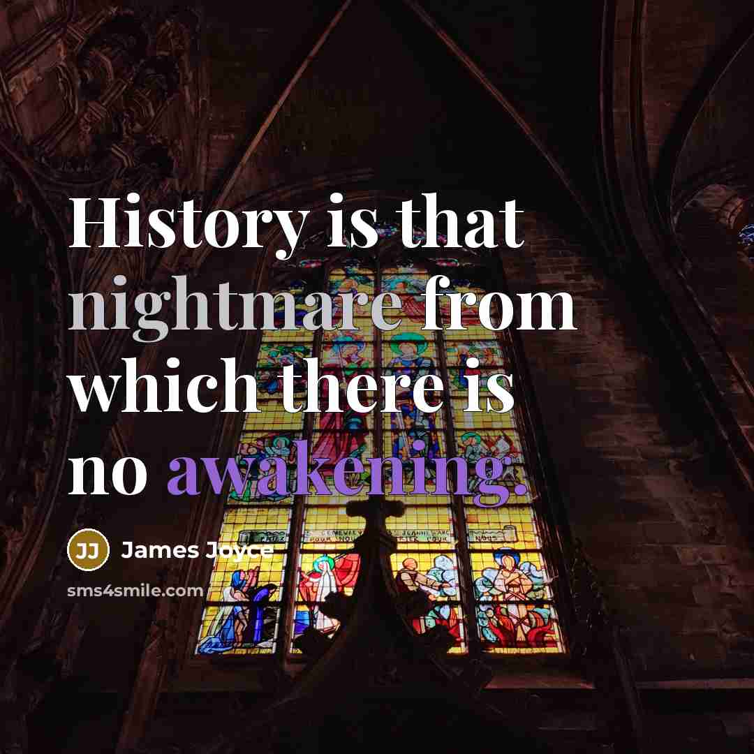 “History is that nightmare from which there is no awakening.” quote by James Joyce