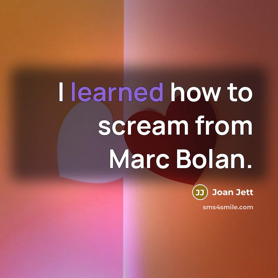 “I learned how to scream from Marc Bolan.” quote by Joan Jett