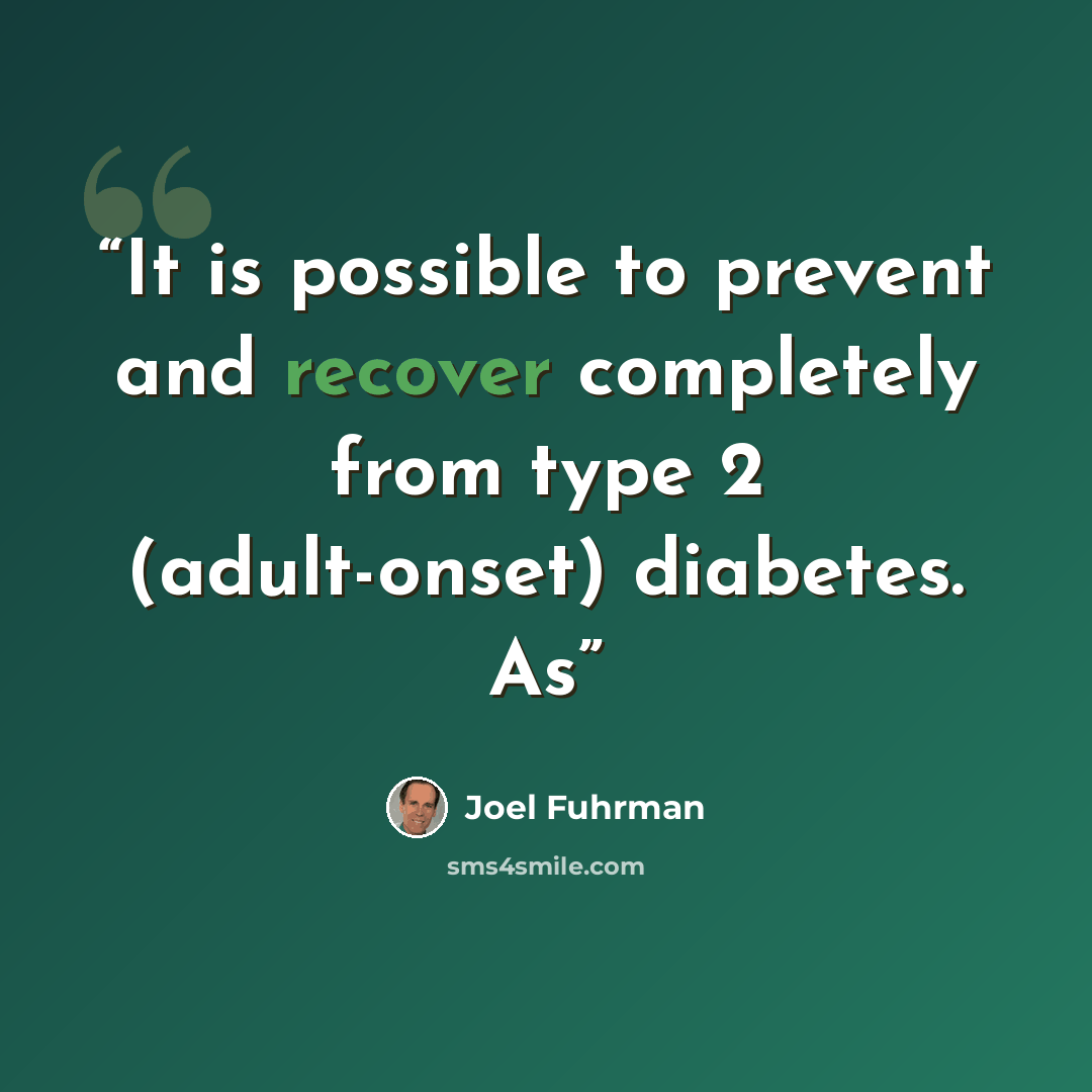 “It is possible to prevent and recover completely from type 2 (adult-onset) diabetes. As” quote by Joel Fuhrman