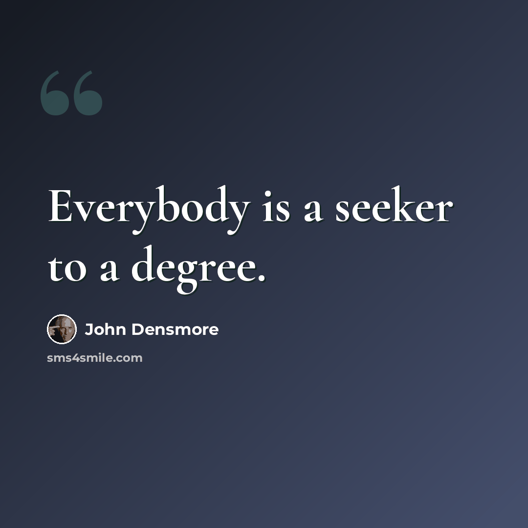“Everybody is a seeker to a degree.” quote by John Densmore