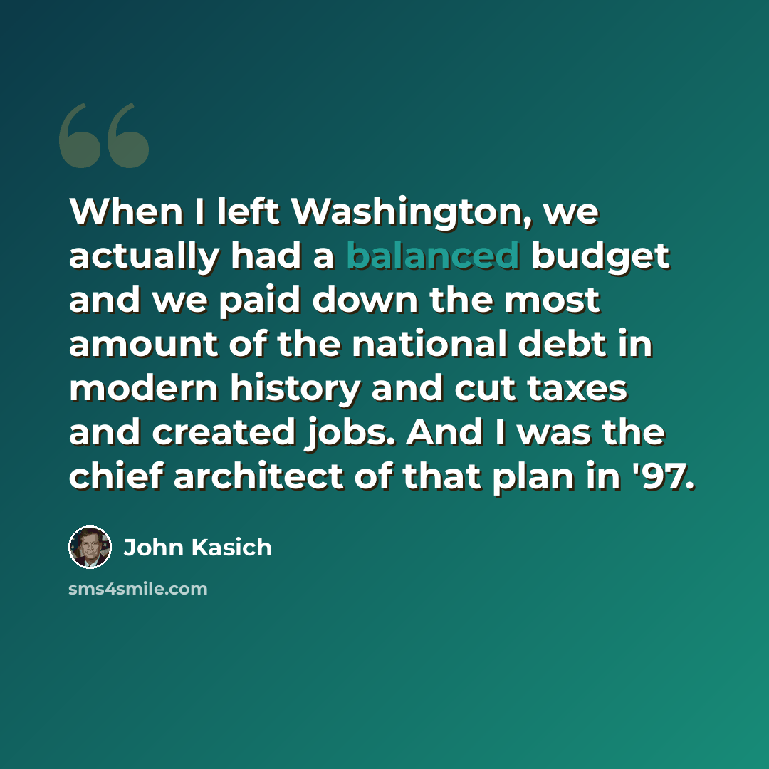 “When I left Washington, we actually had a balanced budget and we paid down the most amount of the national debt in modern history and cut taxes and created jobs. And I was the chief architect of that plan in '97.” quote by John Kasich