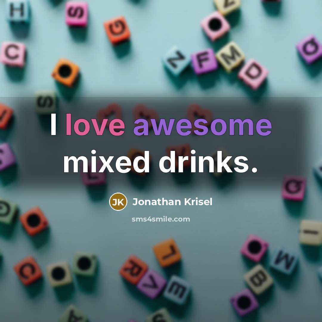“I love awesome mixed drinks.” quote by Jonathan Krisel