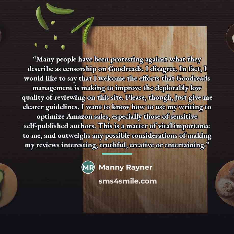 “Many people have been protesting against what they describe as censorship on Goodreads. I disagree. In fact, I would like to say that I welcome the efforts that Goodreads management is making to improve the deplorably low quality of reviewing on this site. Please, though, just give me clearer…” quote by Manny Rayner