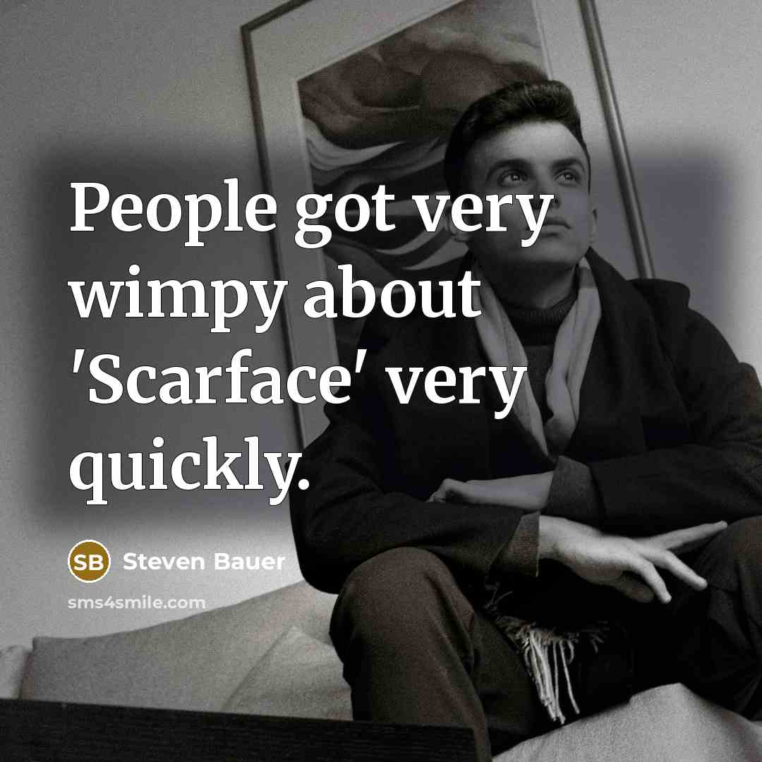 “People got very wimpy about 'Scarface' very quickly.” quote by Steven Bauer