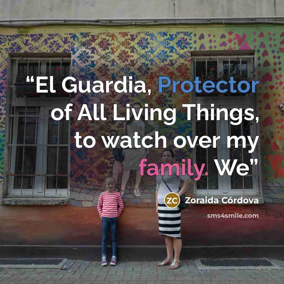 “El Guardia, Protector of All Living Things, to watch over my family. We” quote by Zoraida Córdova