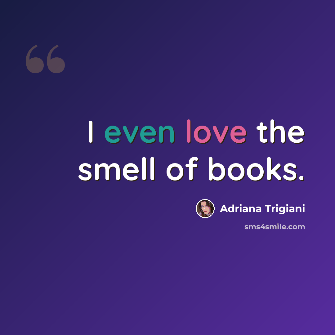 “I even love the smell of books.” quote by Adriana Trigiani