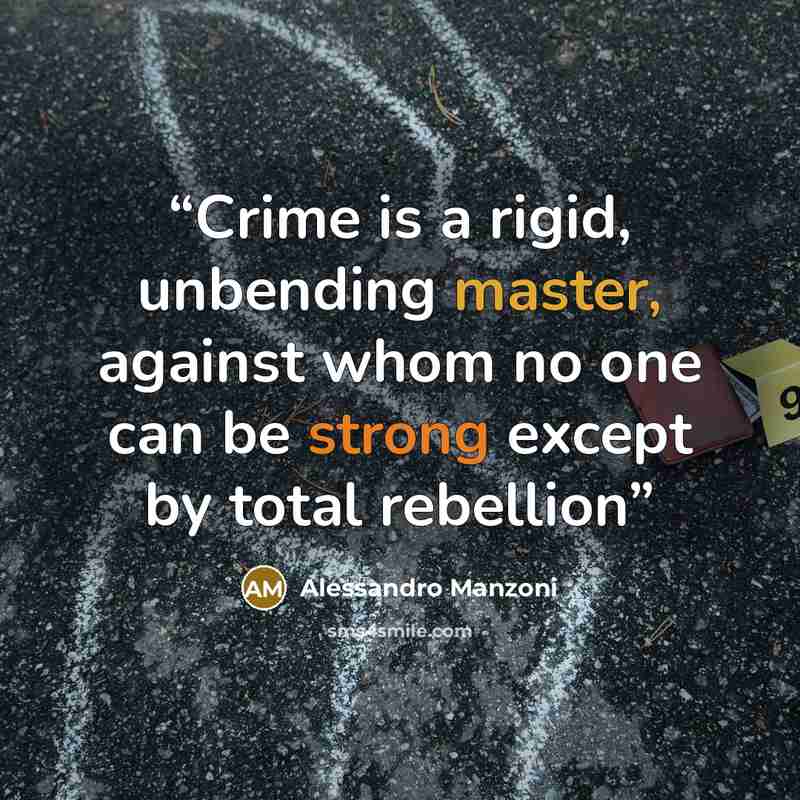 “Crime is a rigid, unbending master, against whom no one can be strong except by total rebellion” quote by Alessandro Manzoni