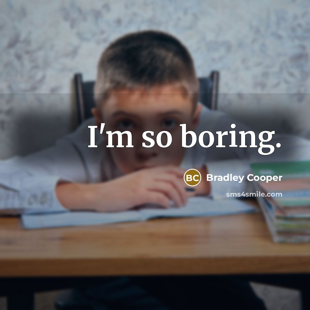 “I'm so boring.” quote by Bradley Cooper