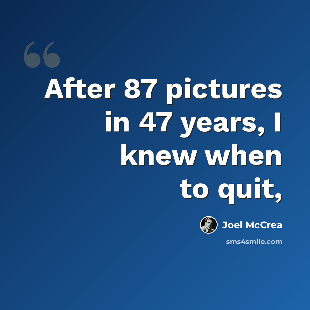 “After 87 pictures in 47 years, I knew when to quit,” quote by Joel McCrea