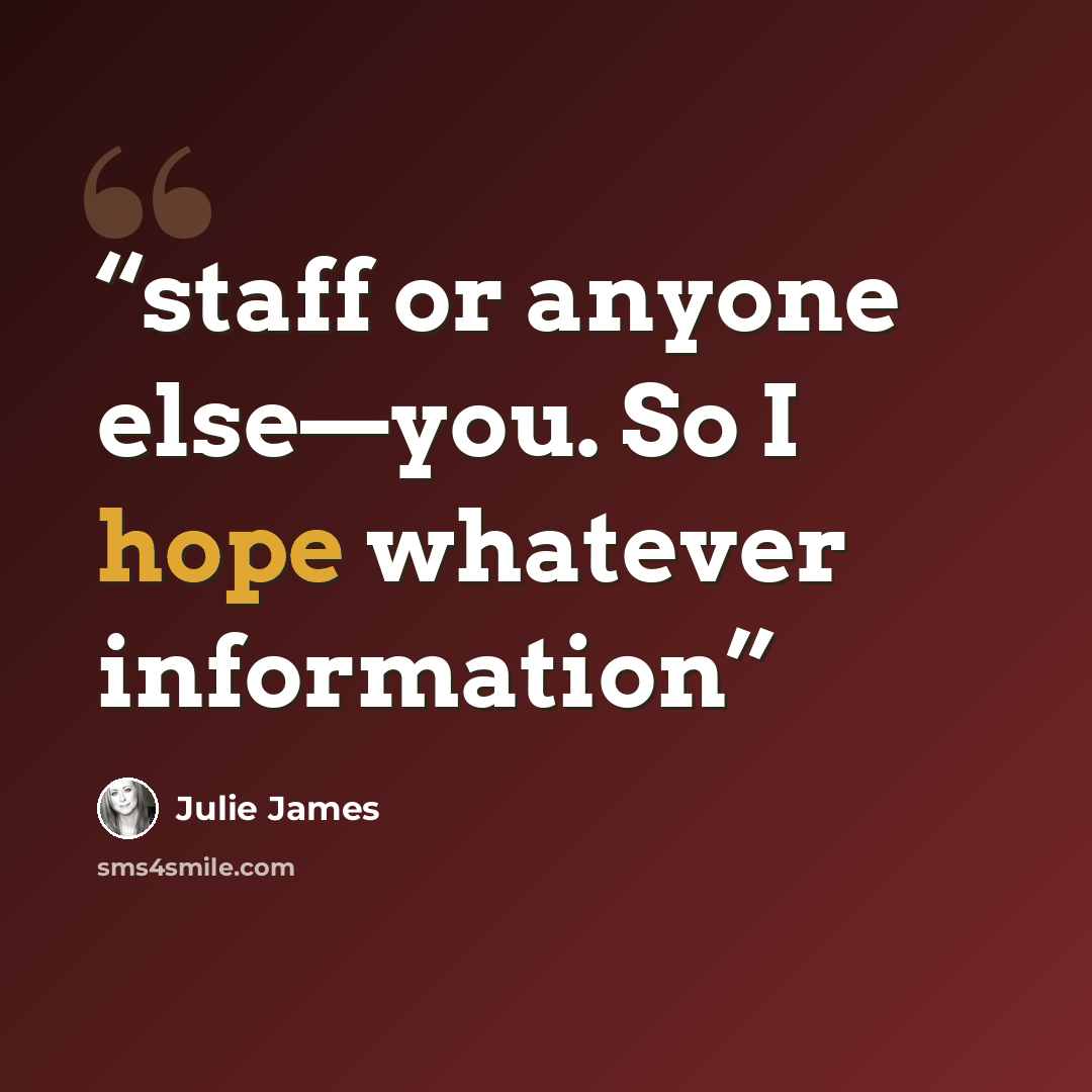 “staff or anyone else—you. So I hope whatever information” quote by Julie James