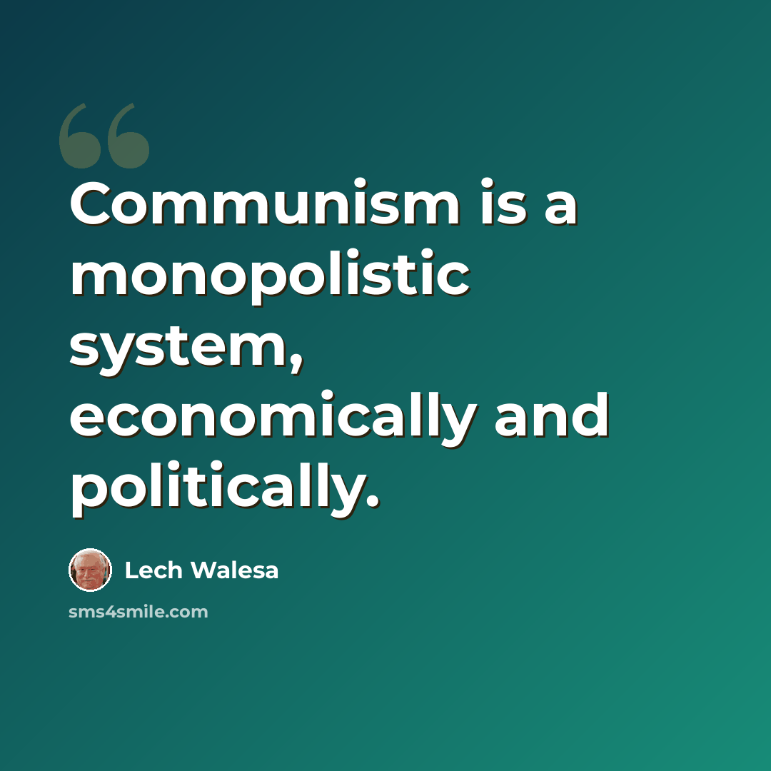 “Communism is a monopolistic system, economically and politically.” quote by Lech Walesa