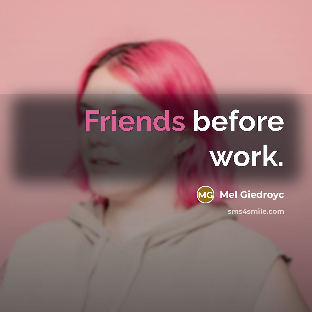 “Friends before work.” quote by Mel Giedroyc