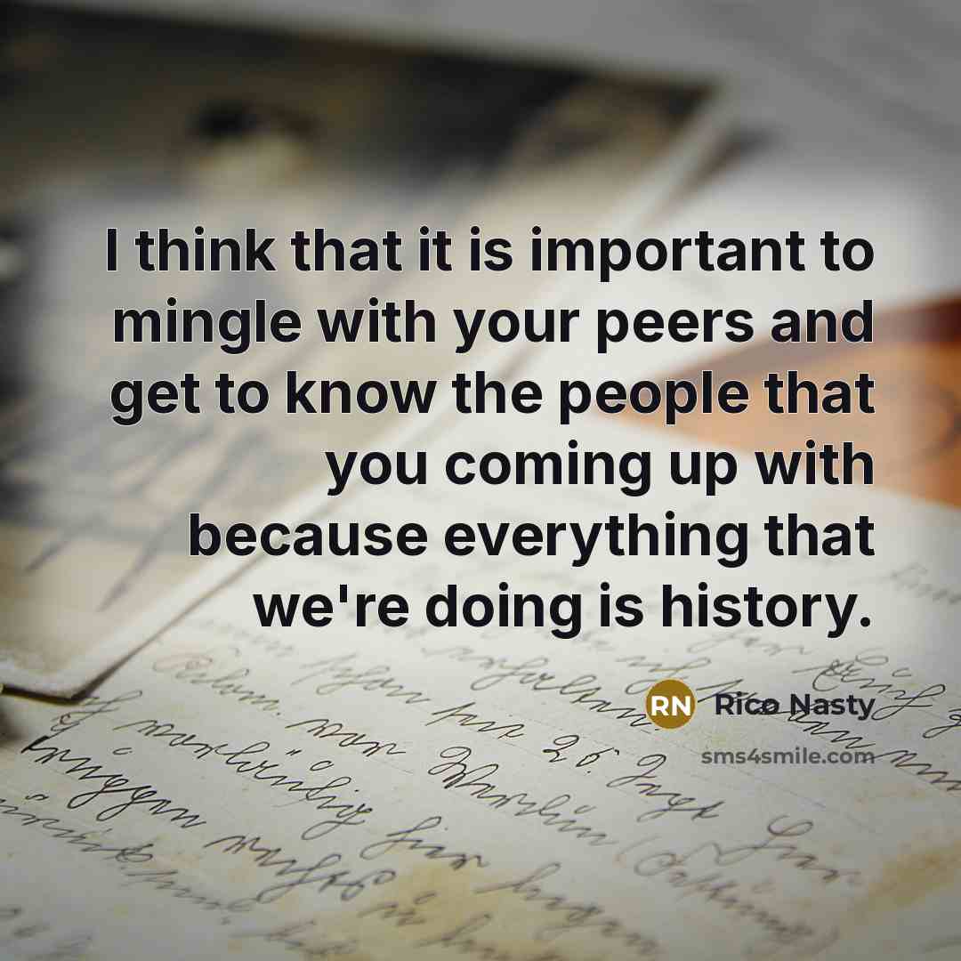 “I think that it is important to mingle with your peers and get to know the people that you coming up with because everything that we're doing is history.” quote by Rico Nasty