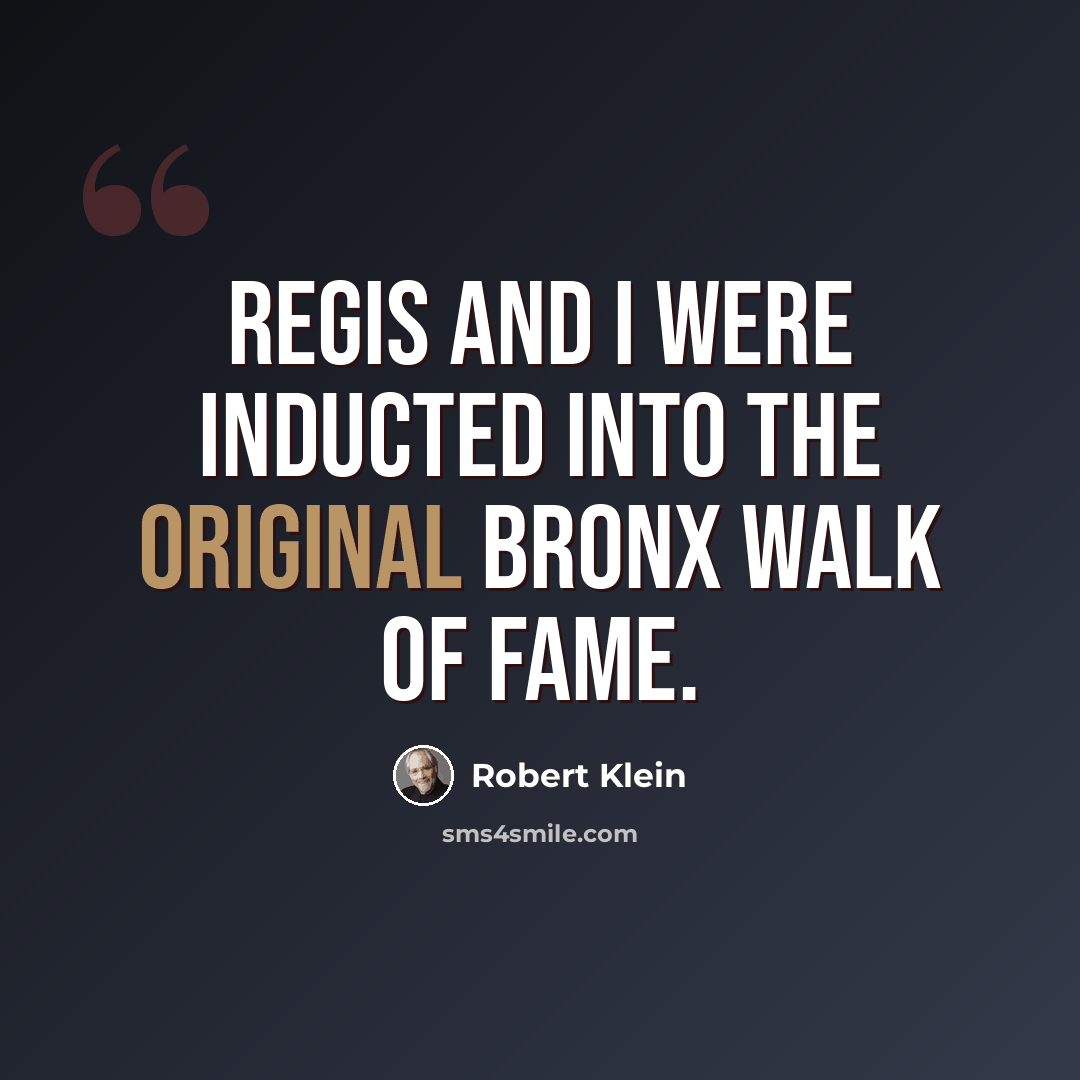 “Regis and I were inducted into the original Bronx Walk of Fame.” quote by Robert Klein