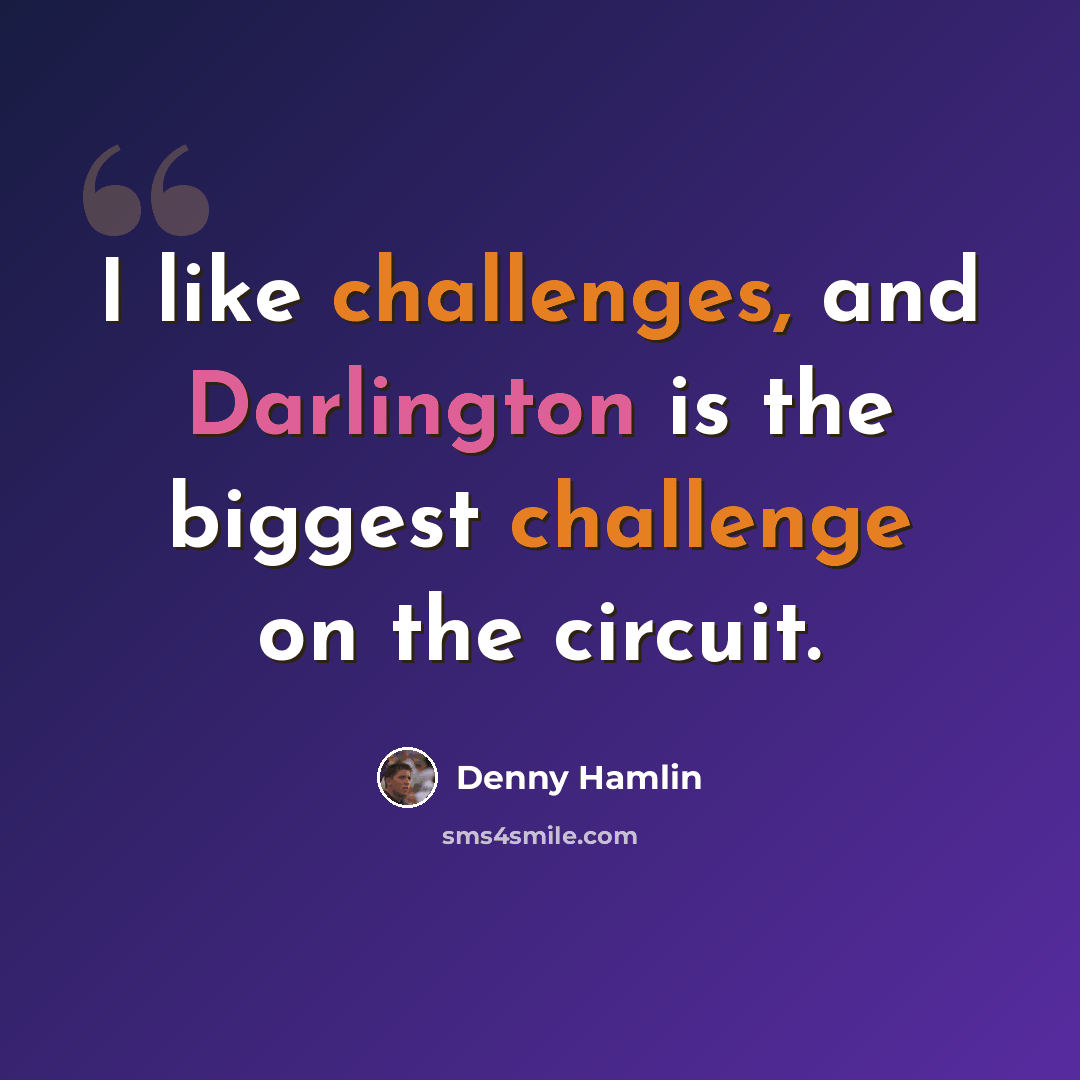 “I like challenges, and Darlington is the biggest challenge on the circuit.” quote by Denny Hamlin
