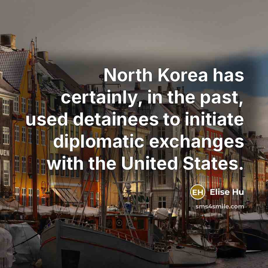 “North Korea has certainly, in the past, used detainees to initiate diplomatic exchanges with the United States.” quote by Elise Hu