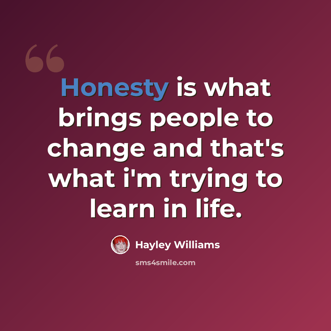 “Honesty is what brings people to change and that's what i'm trying to learn in life.” quote by Hayley Williams