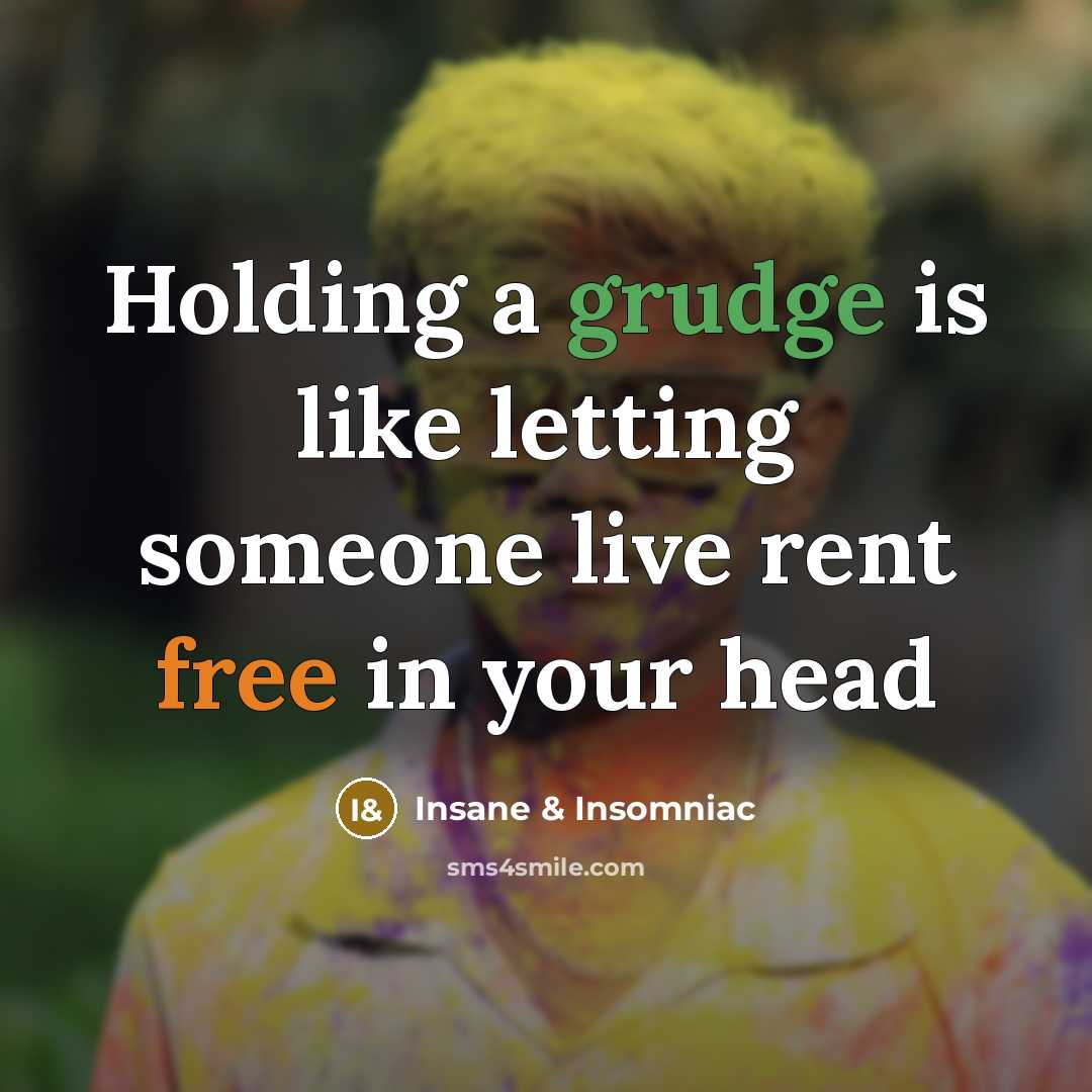 “Holding a grudge is like letting someone live rent free in your head” quote by Insane & Insomniac