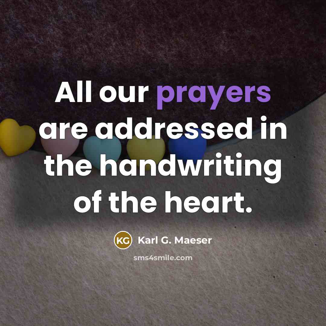 “All our prayers are addressed in the handwriting of the heart.” quote by Karl G. Maeser