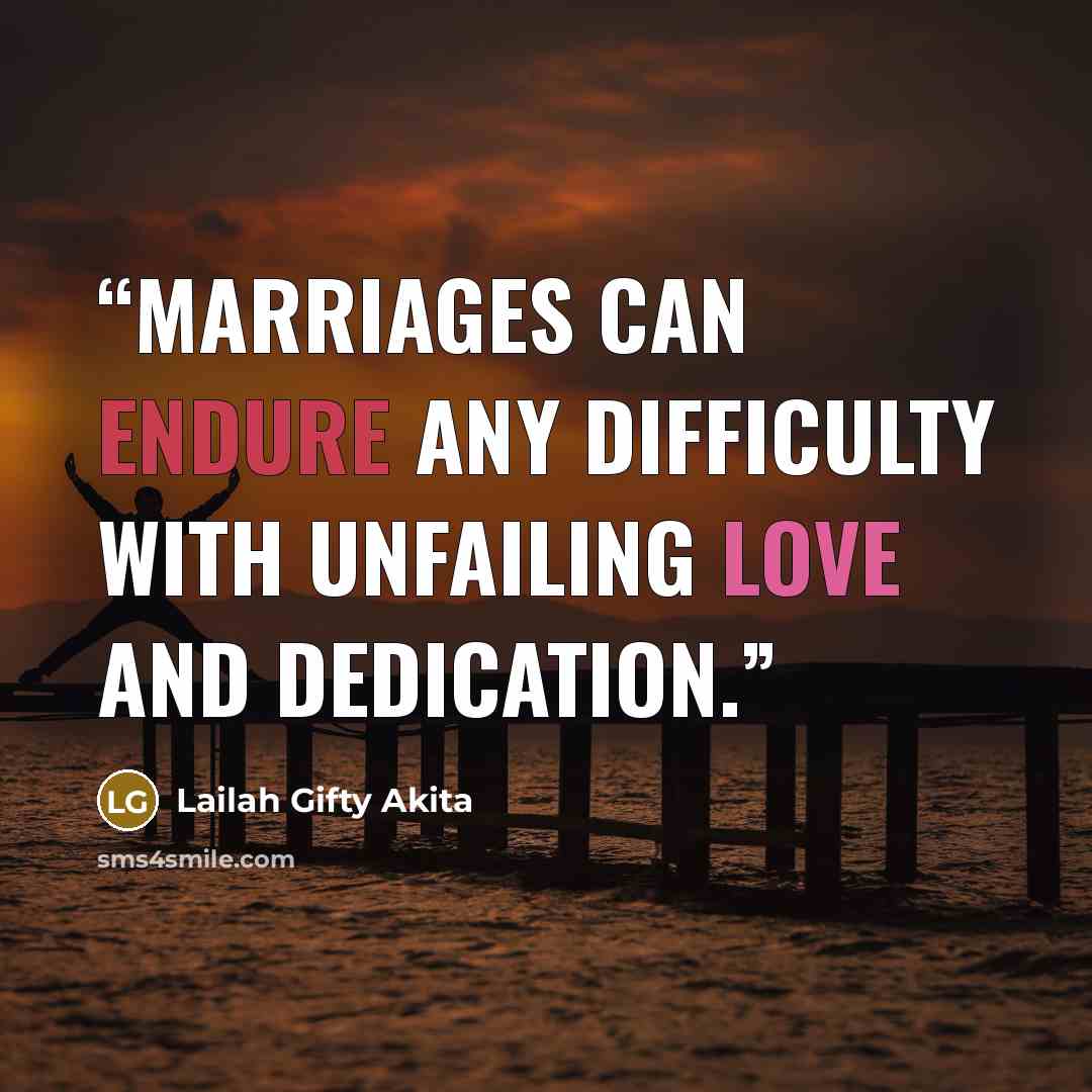 “Marriages can endure any difficulty with unfailing love and dedication.” quote by Lailah Gifty Akita