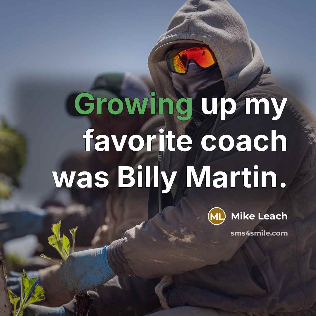 “Growing up my favorite coach was Billy Martin.” quote by Mike Leach